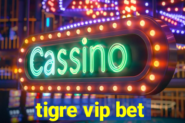 tigre vip bet